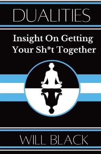 Cover image for Dualities: Insight On Getting Your Sh*t Together