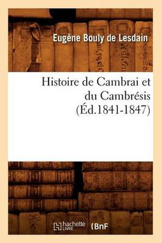 Cover image for Histoire de Cambrai Et Du Cambresis (Ed.1841-1847)