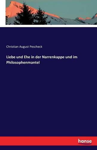 Cover image for Liebe und Ehe in der Narrenkappe und im Philosophenmantel