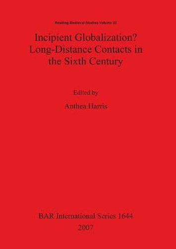 Cover image for Incipient Globalization  Long-Distance Contacts in the Sixth Century