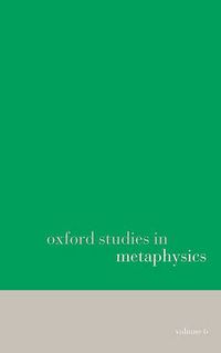 Cover image for Oxford Studies in Metaphysics volume 6