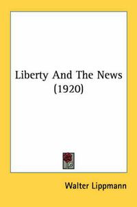 Cover image for Liberty and the News (1920)