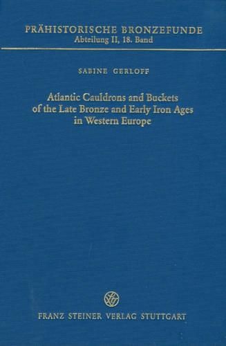 Cover image for Atlantic Cauldrons and Buckets of the Late Bronze and Early Iron Ages in Western Europe