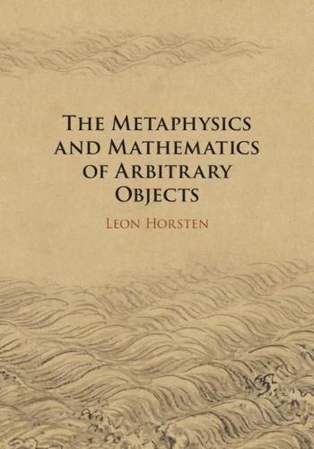 Cover image for The Metaphysics and Mathematics of Arbitrary Objects