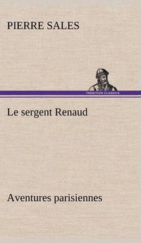 Cover image for Le sergent Renaud Aventures parisiennes