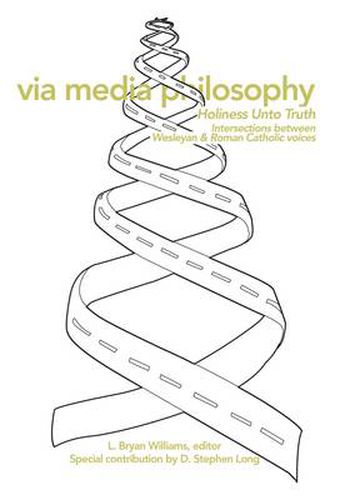 Cover image for via media philosophy: Holiness Unto Truth; Intersections between Wesleyan and Roman Catholic Voices