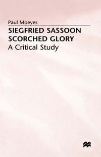 Cover image for Siegfried Sassoon: Scorched Glory: A Critical Study
