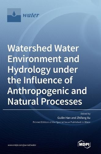 Cover image for Watershed Water Environment and Hydrology under the Influence of Anthropogenic and Natural Processes