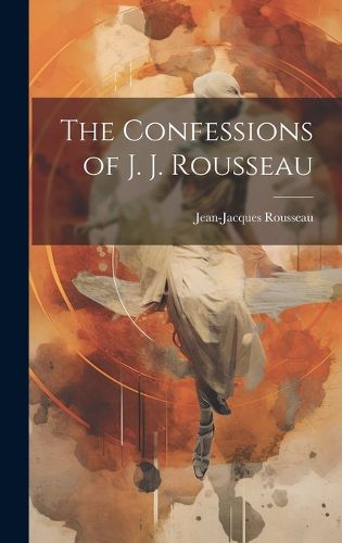 Cover image for The Confessions of J. J. Rousseau