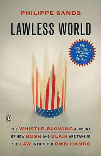 Lawless World: The Whistle-Blowing Account of How Bush and Blair Are Taking the Law into TheirO wn Hands