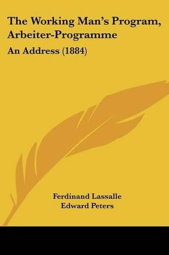 The Working Man's Program, Arbeiter-Programme: An Address (1884)