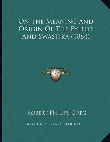 Cover image for On the Meaning and Origin of the Fylfot and Swastika (1884)