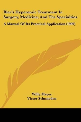 Bier's Hyperemic Treatment in Surgery, Medicine, and the Specialties: A Manual of Its Practical Application (1909)