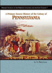 Cover image for A Primary Source History of the Colony of Pennsylvania