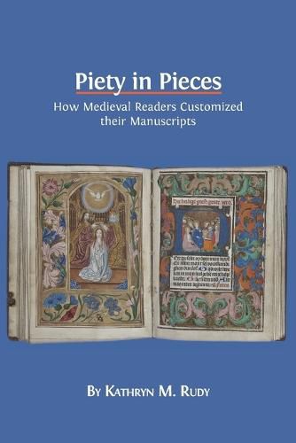 Cover image for Piety in Pieces: How Medieval Readers Customized their Manuscripts