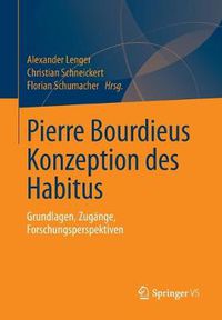 Cover image for Pierre Bourdieus Konzeption des Habitus: Grundlagen, Zugange, Forschungsperspektiven