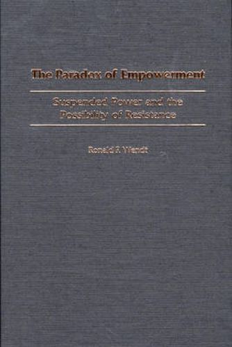 Cover image for The Paradox of Empowerment: Suspended Power and the Possibility of Resistance