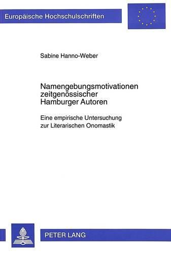 Cover image for Namengebungsmotivationen Zeitgenoessischer Hamburger Autoren: Eine Empirische Untersuchung Zur Literarischen Onomastik