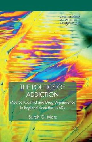 Cover image for The Politics of Addiction: Medical Conflict and Drug Dependence in England Since the 1960s