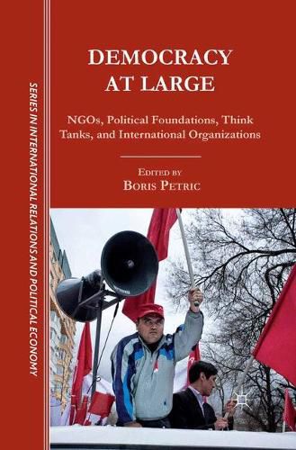 Cover image for Democracy at Large: NGOs, Political Foundations, Think Tanks and International Organizations