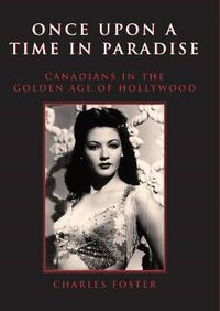Cover image for Once Upon a Time in Paradise: Canadians in the Golden Age of Hollywood