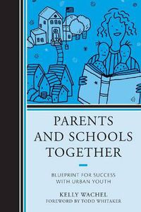 Cover image for Parents and Schools Together: Blueprint for Success with Urban Youth