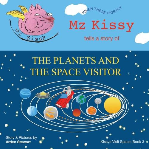 Cover image for Mz Kissy Tells a Story of the Planets and the Space Visitor: When These Pigs Fly