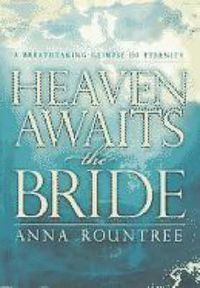 Cover image for Heaven Awaits the Bride: A Breathtaking Glimpse of Eternity