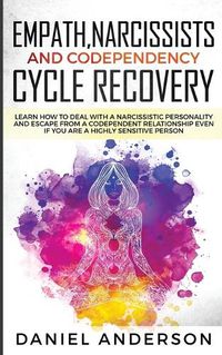 Cover image for Empath, Narcissists and Codependency Cycle Recovery: Learn How to Deal with a Narcissistic Personality and Escape from a Codependent Relationship Even if You are a Highly Sensitive Person