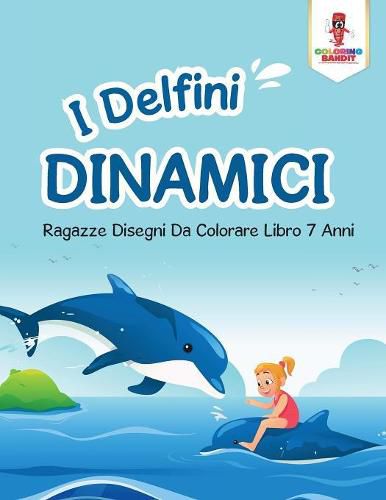 I Delfini Dinamici: Ragazze Disegni Da Colorare Libro 7 Anni