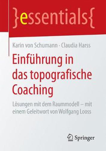 Cover image for Einfuhrung in das topografische Coaching: Loesungen mit dem Raummodell - mit einem Geleitwort von Wolfgang Looss