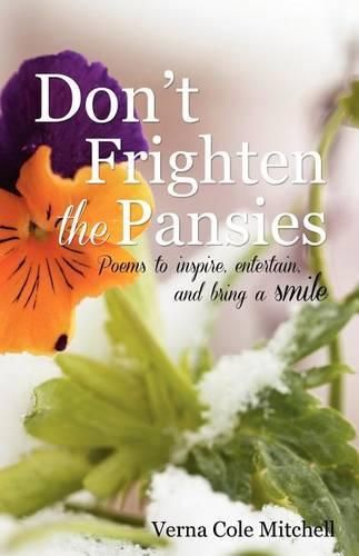 Cover image for Don't Frighten the Pansies: Poems to inspire, entertain, and bring a smile