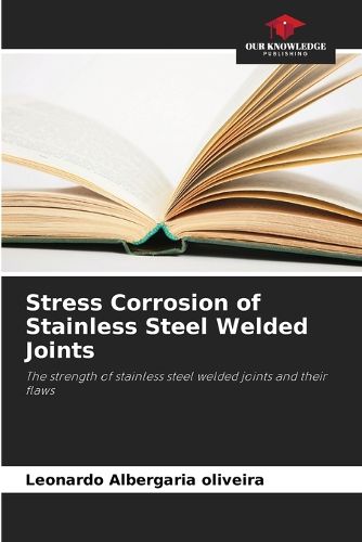 Cover image for Stress Corrosion of Stainless Steel Welded Joints