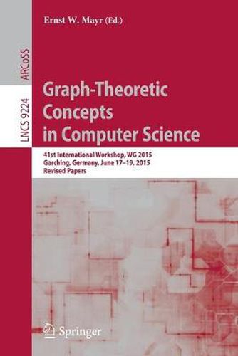 Graph-Theoretic Concepts in Computer Science: 41st International Workshop, WG 2015, Garching, Germany, June 17-19, 2015, Revised Papers