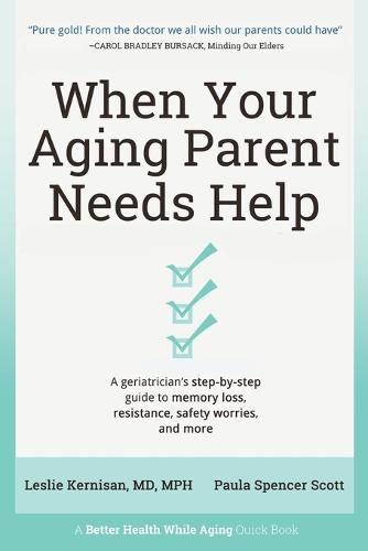 When Your Aging Parent Needs Help: A Geriatrician's Step-by-Step Guide to Memory Loss, Resistance, Safety Worries, & More