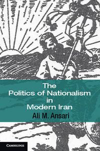 Cover image for The Politics of Nationalism in Modern Iran