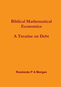 Cover image for Biblical Mathematical Economics: A Treatise on Debt: