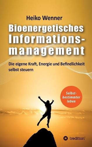 Cover image for Bioenergetisches Informationsmanagement: Die eigene Kraft, Energie und Befindlichkeit selbst steuern