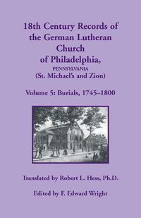 Cover image for 18th Century Records of the German Lutheran Church at Philadelphia (St. Michael's and Zion): Volume 5, Burials