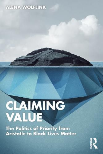 Cover image for Claiming Value: The Politics of Priority from Aristotle to Black Lives Matter