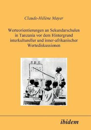 Cover image for Werteorientierungen an Sekundarschulen in Tanzania vor dem Hintergrund interkultureller und inner-afrikanischer Wertediskussionen.