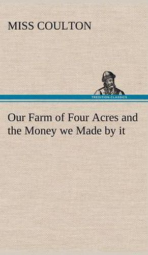 Cover image for Our Farm of Four Acres and the Money we Made by it