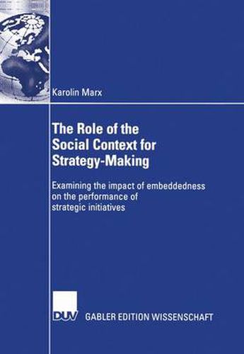 Cover image for The Role of the Social Context for Strategy-making: Examining the Impact of Embeddedness on the Performance of Strategic Initiatives
