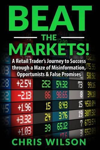 Cover image for Beat the Markets!: A Retail Traders Journey to Success through a Maze of Misinformation, Opportunists & False Promises