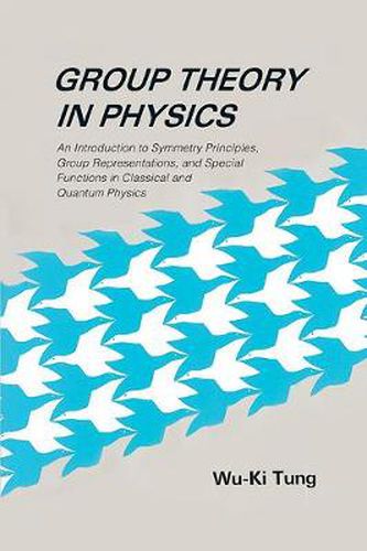 Cover image for Group Theory In Physics: An Introduction To Symmetry Principles, Group Representations, And Special Functions In Classical And Quantum Physics