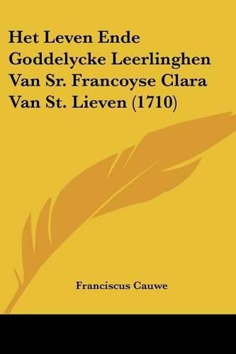 Cover image for Het Leven Ende Goddelycke Leerlinghen Van Sr. Francoyse Clara Van St. Lieven (1710)