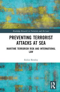 Cover image for Preventing Terrorist Attacks at Sea: Maritime Terrorism Risk and International Law