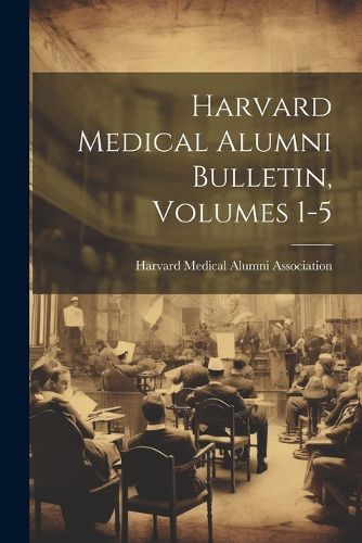 Cover image for Harvard Medical Alumni Bulletin, Volumes 1-5