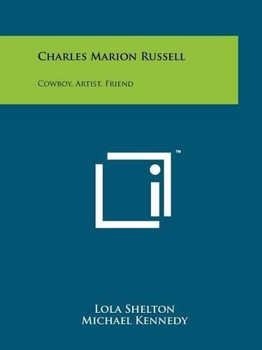 Cover image for Charles Marion Russell: Cowboy, Artist, Friend