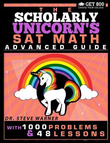 Cover image for The Scholarly Unicorn's SAT Math Advanced Guide with 1000 Problems and 48 Lessons